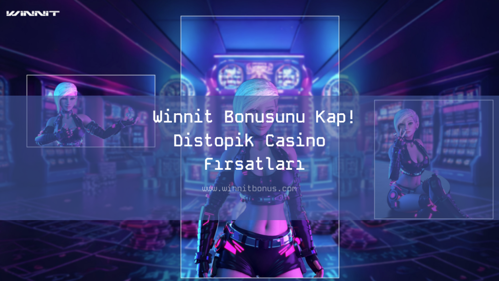 Winnit Bonusunu Kap! Distopik Casino Fırsatları